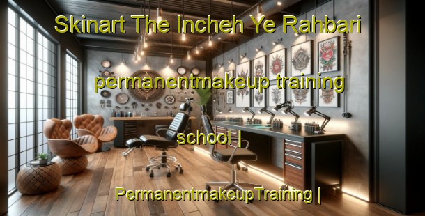 Skinart The Incheh Ye Rahbari permanentmakeup training school | PermanentmakeupTraining | PermanentmakeupClasses | SkinartTraining-Islamic Republic of Iran